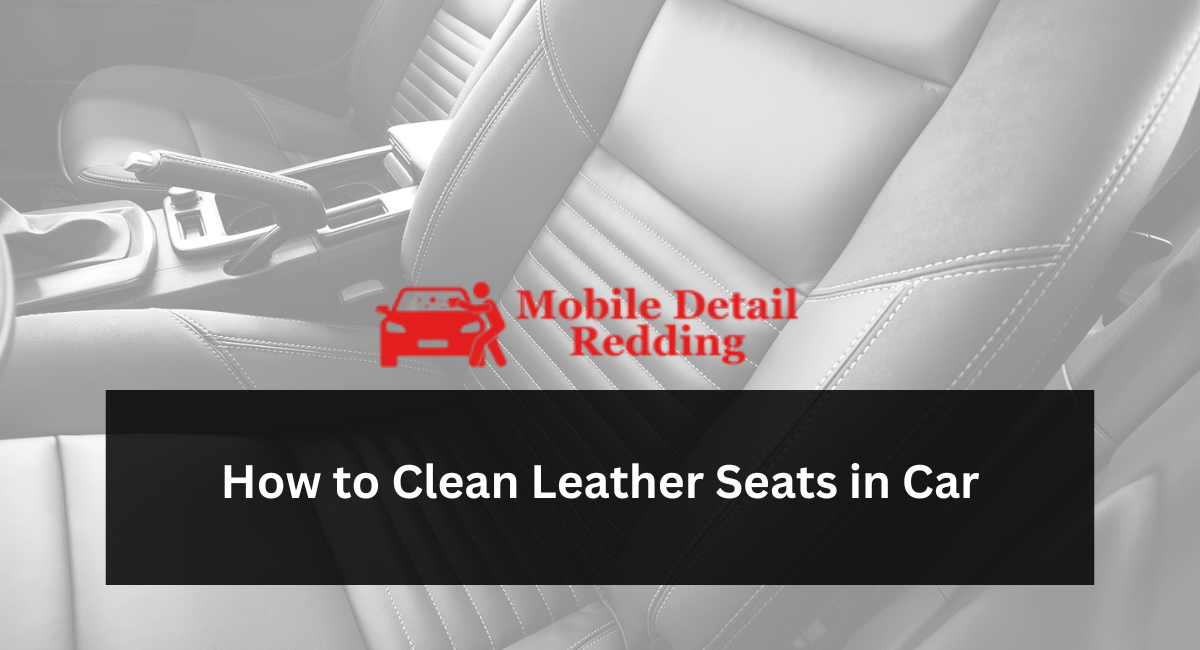 How to Clean Leather Seats in Car